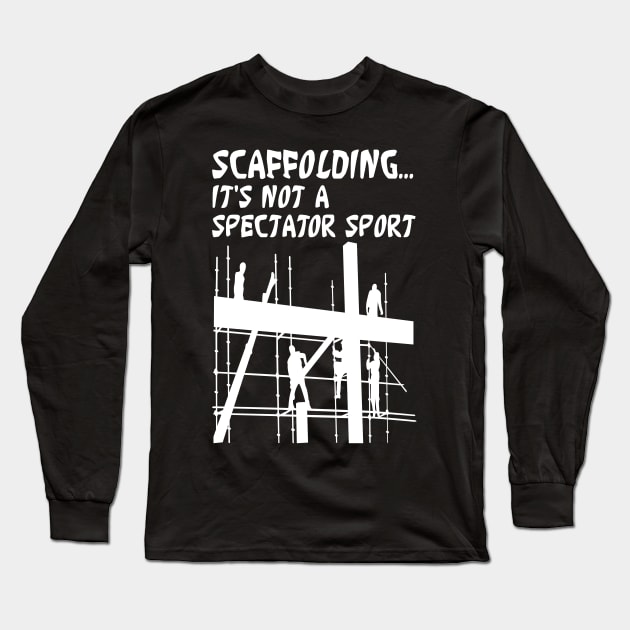 Scaffolding Not A Spectator Sport Long Sleeve T-Shirt by Scaffoldmob